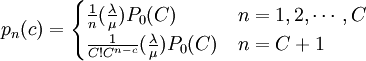 p_n(c)=begin{cases} frac{1}{n}(frac{lambda}{mu})P_0(C) & n=1,2,cdots,C \ frac{1}{C!C^{n-c}}(frac{lambda}{mu})P_0(C) & n=C+1end{cases}