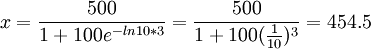 x=frac{500}{1+100e^{-ln10*3}}=frac{500}{1+100(frac{1}{10})^3}=454.5