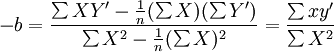 -b=frac{sum XY^prime-frac{1}{n}(sum X)(sum Y^prime)}{sum X^2-frac{1}{n}(sum X)^2}=frac{sum xy^prime}{sum X^2}