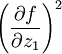 lef<em></em>t(frac{partial f}{partial z_1}right)^2