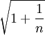 sqrt{1+frac{1}{n}}