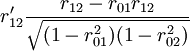 r_{12}^primefrac{r_{12}-r_{01}r_{12}}{sqrt{(1-r^2_{01})(1-r^2_{02})}}