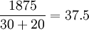 frac{1875}{30+20}=37.5