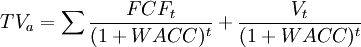 TV_a=sum frac{FCF_t}{(1+WACC)^t}+frac{V_t}{(1+WACC)^t}