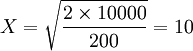 X=sqrt{frac{2times10000}{200}}=10