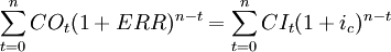 sum^{n}_{t=0}CO_t(1+ERR)^{n-t}=sum^{n}_{t=0}CI_t(1+i_c)^{n-t}