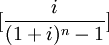 [frac{i}{(1+i)^n -1}]