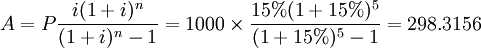 A=Pfrac{i(1+i)^n}{(1+i)^n -1}=1000timesfrac{15%(1+15%)^5}{(1+15%)^5 -1}=298.3156