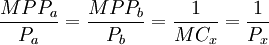 frac{MPP_a}{P_a}=frac{MPP_b}{P_b}=frac{1}{MC_x}=frac{1}{P_x}