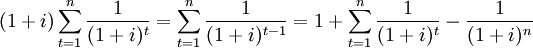 (1+i)sum_{t=1}^nfrac{1}{(1+i)^t}=sum_{t=1}^nfrac{1}{(1+i)^{t-1}}=1+sum_{t=1}^nfrac{1}{(1+i)^t}-frac{1}{(1+i)^n}