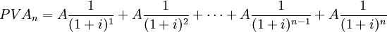 PVA_n=Afrac{1}{(1+i)^1}+Afrac{1}{(1+i)^2}+cdots+Afrac{1}{(1+i)^{n-1}}+Afrac{1}{(1+i)^n}