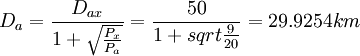 D_a=frac{D_{ax}}{1+sqrt{frac{P_x}{P_a}}}=frac{50}{1+sqrt{frac{9}{20}}}=29.9254km