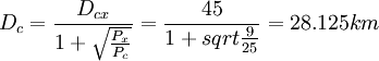 D_c=frac{D_{cx}}{1+sqrt{frac{P_x}{P_c}}}=frac{45}{1+sqrt{frac{9}{25}}}=28.125km