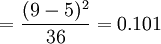 =frac{(9-5)^2}{36}=0.101