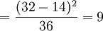 =frac{(32-14)^2}{36}=9