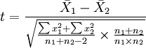 t=frac{bar{X}_1-bar{X}_2}{sqrt{frac{sum x_1^2+sum x_2^2}{n_1+n_2-2}timesfrac{n_1+n_2}{n_1times n_2}}}