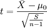 t=frac{bar{X}-mu_0}{sqrt{frac{S}{n-1}}}