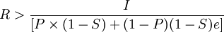 R>frac{I}{[Ptimes(1-S)+(1-P)(1-S)e]}