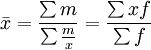 bar{x}=frac{sum m}{sumfrac{m}{x}}=frac{sum xf}{sum f}