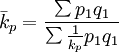 bar{k}_p=frac{sum p_1q_1}{sum frac{1}{k_p}p_1q_1}