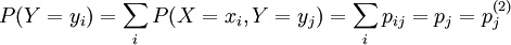 P(Y=y_i)=sum_{i} P(X=x_i,Y=y_j)=sum_{i} p_{ij}=p_j=p_j^{(2)}