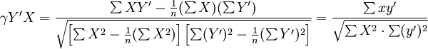 gamma Y^prime X=frac{sum XY^prime-frac{1}{n}(sum X)(sum Y^prime)}{sqrt{left[sum X^2-frac{1}{n}(sum X^2)right]left[sum(Y^prime)^2-frac{1}{n}(sum Y^prime)^2right]}}=frac{sum xy^prime}{sqrt{sum X^2cdotsum(y^prime)^2}}
