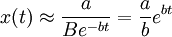 x(t) approx frac{a}{Be^{-bt}}=frac{a}{b}e^{bt}