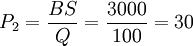 P_2=frac{BS}{Q}=frac{3000}{100}=30